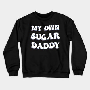 My Own Sugar Daddy Groovy Crewneck Sweatshirt